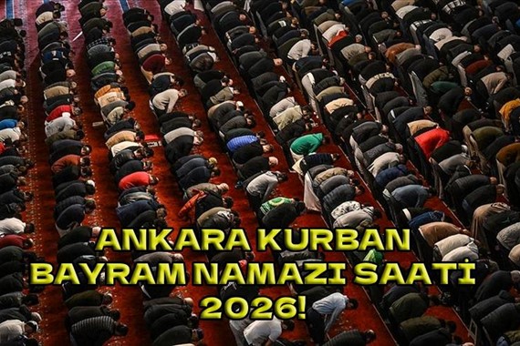 2026 Ankara Kurban Bayramı Namazı Saat Kaçta? Diyanet Ankara Bayram Namazı Vakti