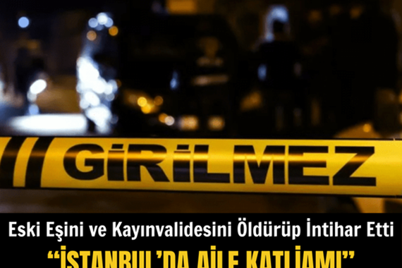 istanbulda-aile-katliami-eski-esini-ve-kayinvalidesini-oldurup-intihar-etti.png