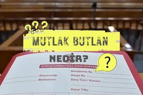 Mutlak butlan kararı nedir? Hukukta butlan ne anlama gelir?