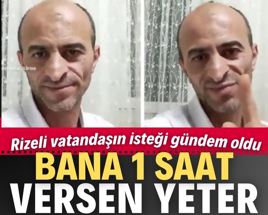 1 saat versen yeter! Rizeli vatandaşın isteği gündem oldu