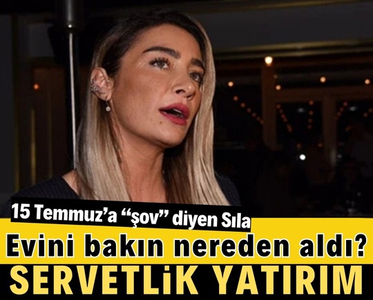 15 Temmuz’a “şov” diyen Sıla, evini bakın nereden aldı? Servetlik yatırım