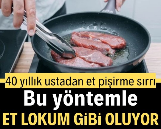 40 yıllık ustadan et pişirme sırrı: Bu yöntemle et lokum gibi oluyor
