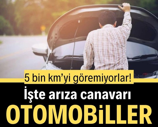 5 bin km’yi göremiyorlar! İşte arıza canavarı otomobiller