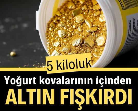 5 kiloluk yoğurt kovalarının içinden altın fışkırdı!