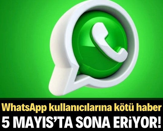 5 Mayıs’ta sona eriyor! WhatsApp kullanıcılarına kötü haber