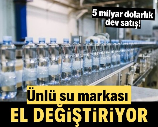 5 milyar dolarlık dev satış! Ünlü su markası el değiştiriyor