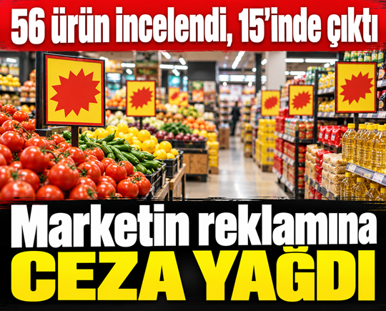56 ürün incelendi, 15’inde çıktı: Marketin reklamına ceza yağdı