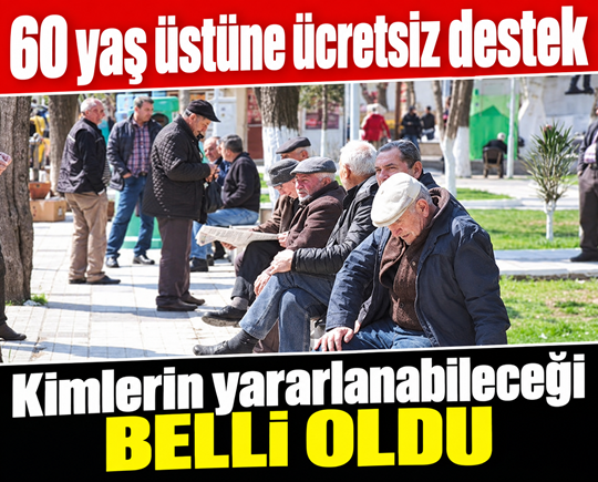 60 yaş üstüne ücretsiz destek: Kimlerin yararlanabileceği belli oldu