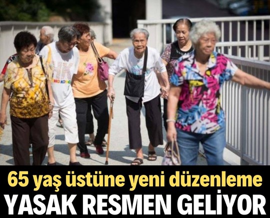 65 yaş üstüne yeni düzenleme! Yasak resmen geliyor