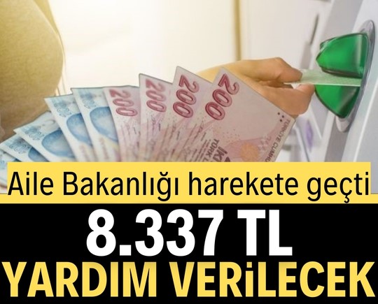 Aile Bakanlığı harekete geçti! 8.337 TL yardım verilecek