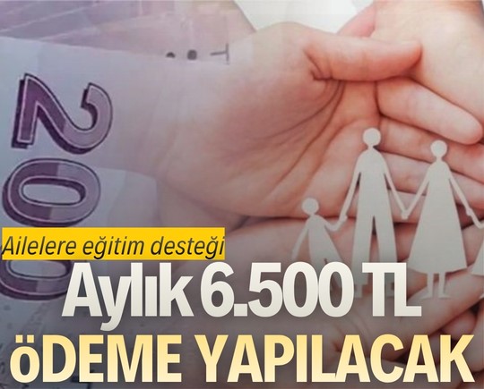 Ailelere eğitim desteği: Aylık 6.500 TL ödeme yapılacak