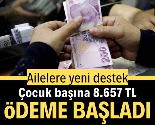 Ailelere yeni destek: Çocuk başına 8.657 TL ödeme başladı