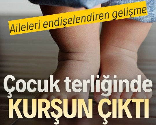 Aileleri endişelendiren gelişme: Çocuk terliğinde kurşun çıktı