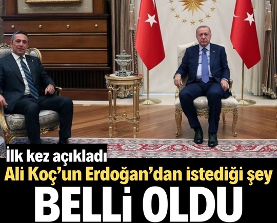 Ali Koç’un Erdoğan’dan istediği şey belli oldu! İlk kez açıkladı