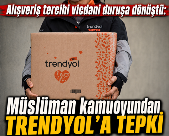 Alışveriş tercihi vicdani duruşa dönüştü: Müslüman kamuoyundan Trendyol’a tepki