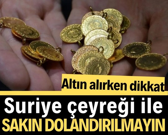 Altın alırken dikkat: Suriye çeyreği ile sakın dolandırılmayın