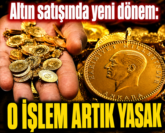 Altın satışında yeni dönem: O işlem artık yasak