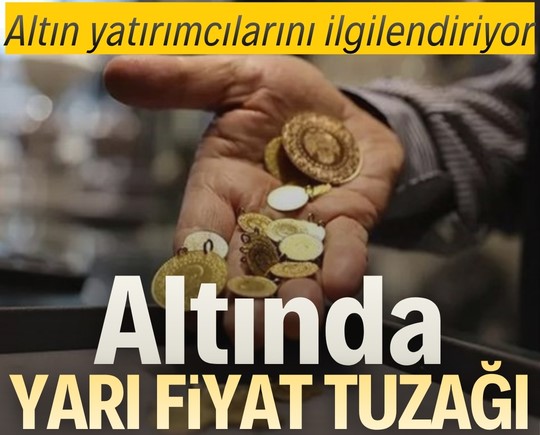 Altın yatırımcılarını ilgilendiriyor: Altında yarı fiyat tuzağı