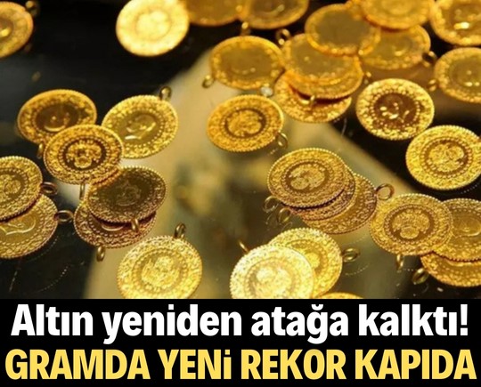 Altın yeniden atağa kalktı! Gramda yeni rekor kapıda