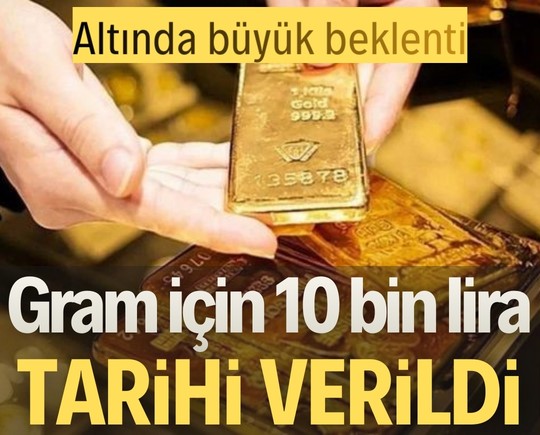 Altında büyük beklenti: Gram için 10 bin lira tarihi verildi