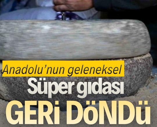 Anadolu’nun geleneksel süper gıdası geri döndü