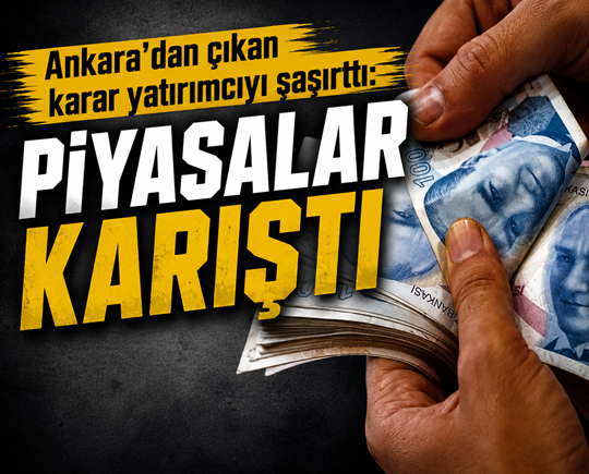 Ankara’dan çıkan karar yatırımcıyı şaşırttı: Piyasalar karıştı