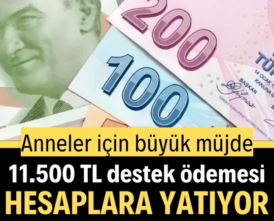 Anneler için büyük müjde: 11.500 TL destek ödemesi hesaplara yatıyor