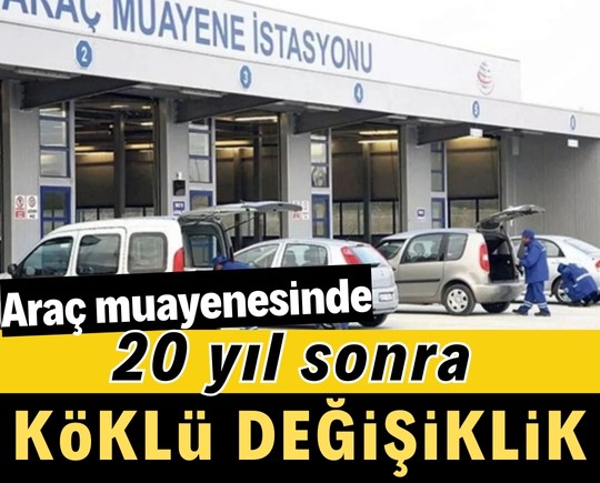 Araç muayenesinde 20 yıl sonra köklü değişiklik