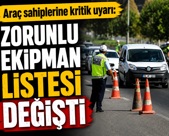 Araç sahiplerine kritik uyarı: Zorunlu ekipman listesi değişti