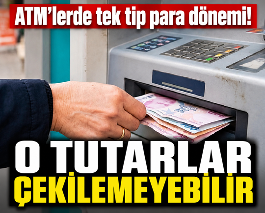 ATM’lerde tek tip para dönemi! O tutarlar çekilemeyebilir