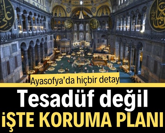 Ayasofya'da hiçbir detay tesadüf değil! İşte koruma planı