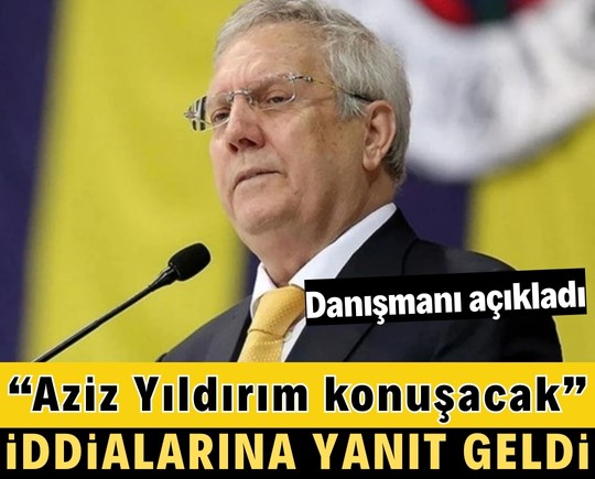 “Aziz Yıldırım konuşacak” iddialarına yanıt geldi! Danışmanı açıkladı
