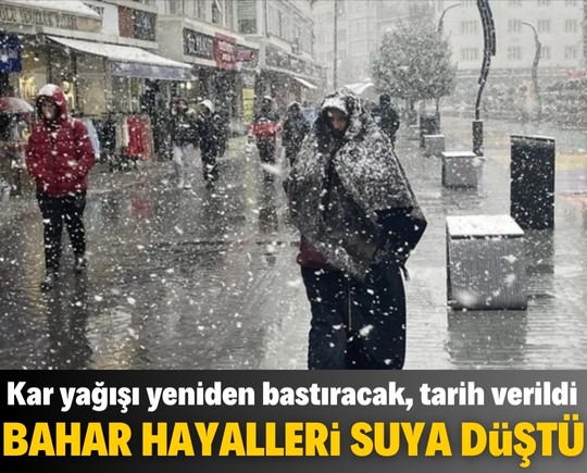 Bahar hayalleri suya düştü: Kar yağışı yeniden bastıracak, tarih verildi
