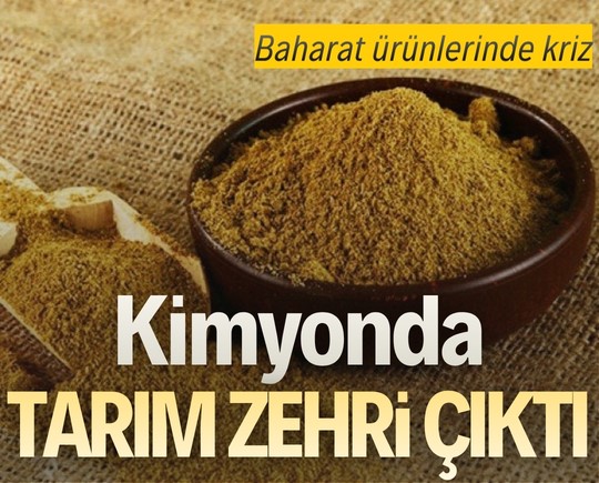 Baharat ürünlerinde kriz: Kimyonda tarım zehri çıktı