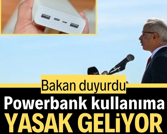 Bakan duyurdu: Powerbank kullanıma yasak geliyor
