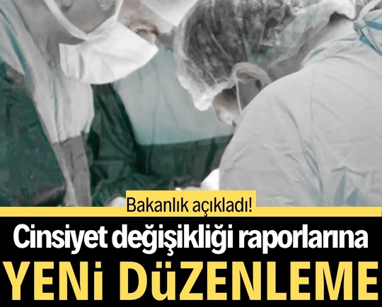 Bakanlık açıkladı! Cinsiyet değişikliği raporlarına yeni düzenleme