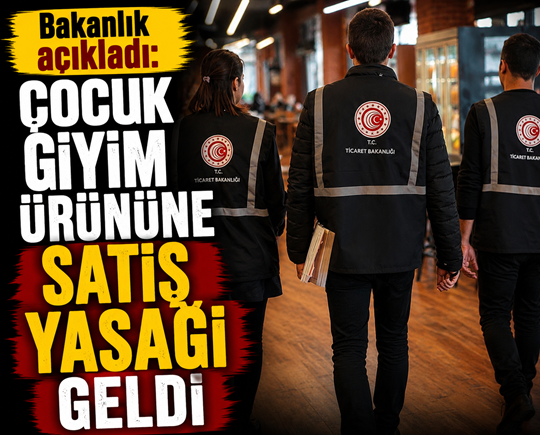 Bakanlık açıkladı: Çocuk giyim ürününe satış yasağı geldi
