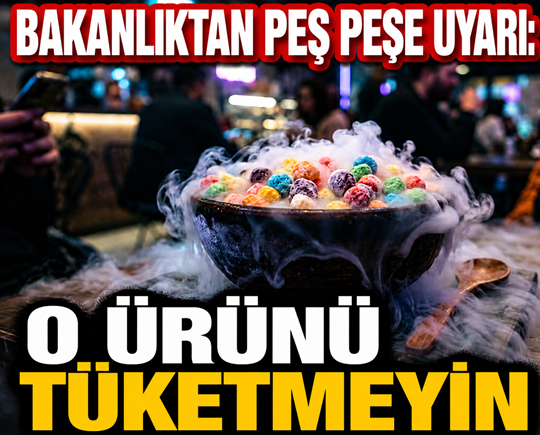 Bakanlıktan peş peşe uyarı: O ürünü tüketmeyin