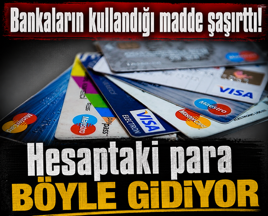 Bankaların kullandığı madde şaşırttı! Hesaptaki para böyle gidiyor