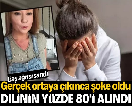Baş ağrısı sandı, gerçek ortaya çıkınca şoke oldu: Dilinin yüzde 80’i alındı!