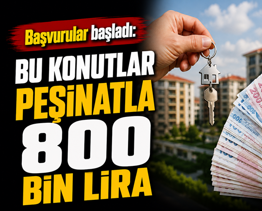 Başvurular başladı: Bu konutlar peşinatla 800 bin lira!
