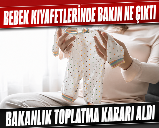 Bebek kıyafetlerinde bakın ne çıktı: Bakanlık toplatma kararı aldı