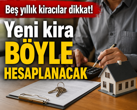 Beş yıllık kiracılar dikkat! Yeni kira böyle hesaplanacak