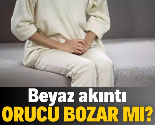 Beyaz akıntı orucu bozar mı?