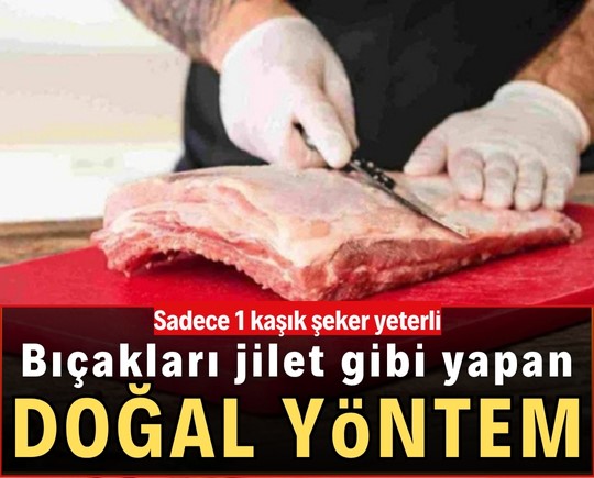 Bıçakları jilet gibi yapan doğal yöntem: Sadece 1 kaşık şeker yeterli