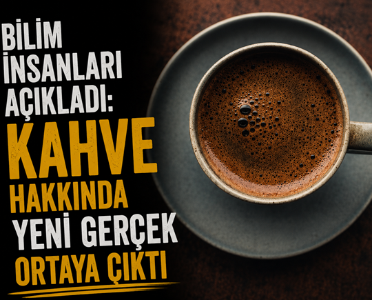 Bilim insanları açıkladı: Kahve hakkında yeni gerçek ortaya çıktı