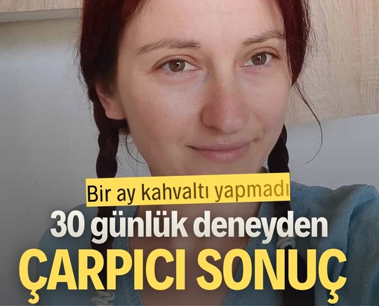 Bir ay kahvaltı yapmadı: 30 günlük deneyden çarpıcı sonuç