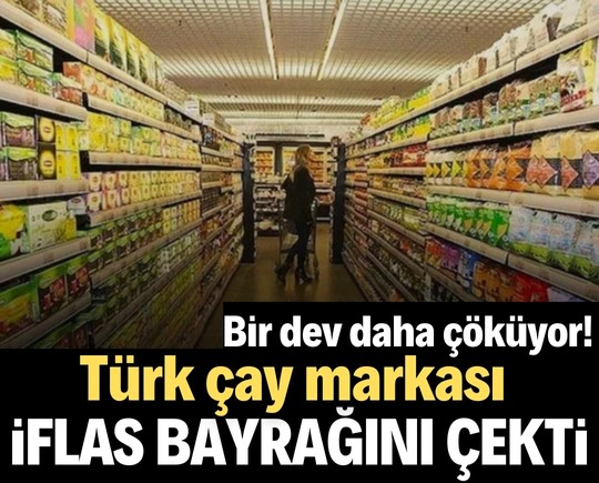 Bir dev daha çöküyor! Türk çay markası iflas bayrağını çekti