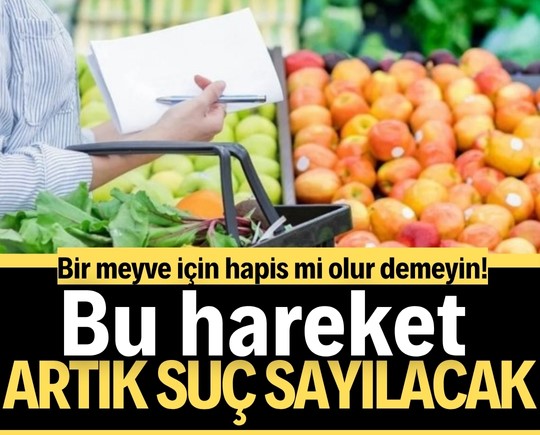 Bir meyve için hapis mi olur demeyin! Bu hareket artık suç sayılacak