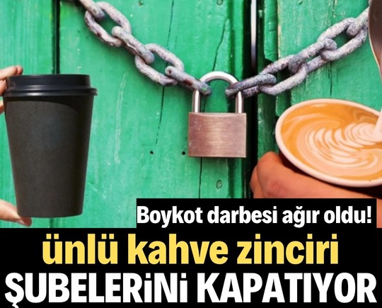 Boykot darbesi ağır oldu! Ünlü kahve zinciri şubelerini kapatıyor